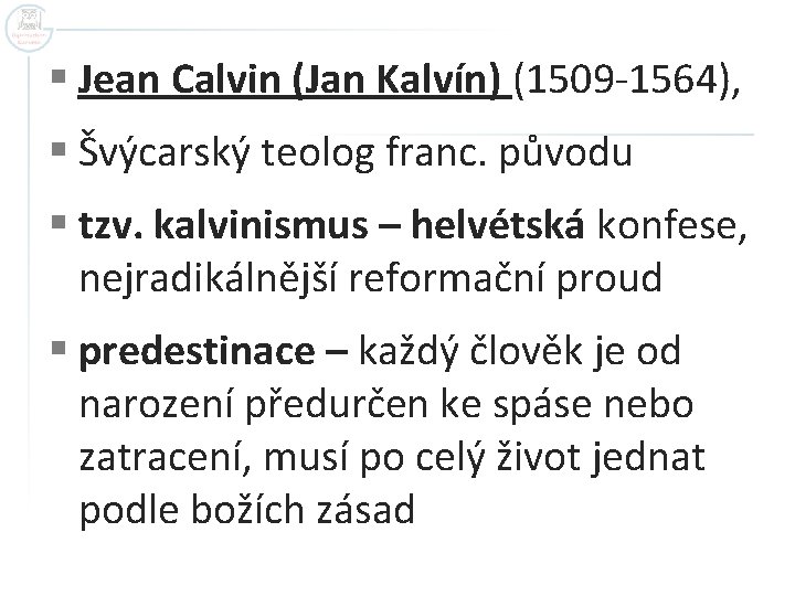 § Jean Calvin (Jan Kalvín) (1509 -1564), § Švýcarský teolog franc. původu § tzv.