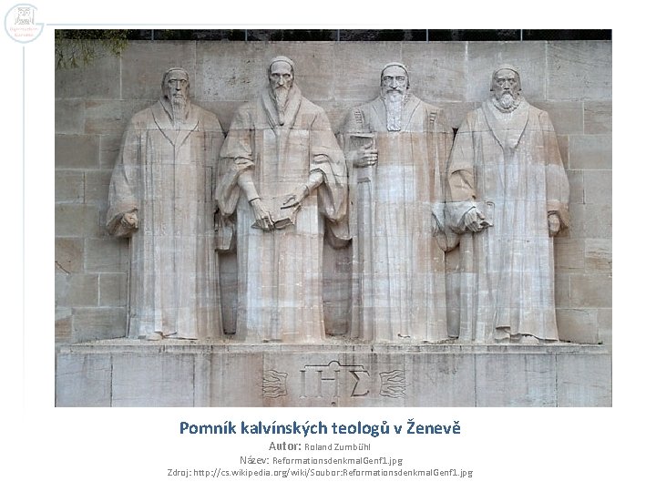 Pomník kalvínských teologů v Ženevě Autor: Roland Zumbühl Název: Reformationsdenkmal. Genf 1. jpg Zdroj: