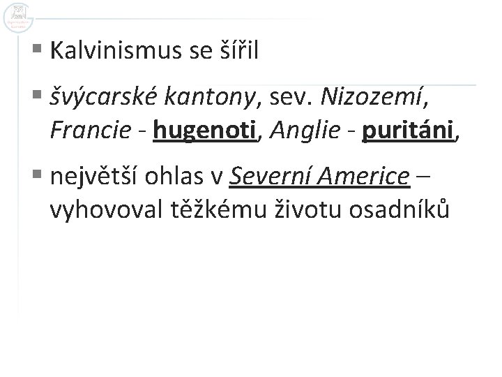 § Kalvinismus se šířil § švýcarské kantony, sev. Nizozemí, Francie - hugenoti, Anglie -