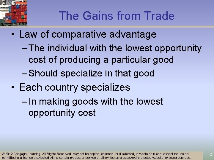 The Gains from Trade • Law of comparative advantage – The individual with the