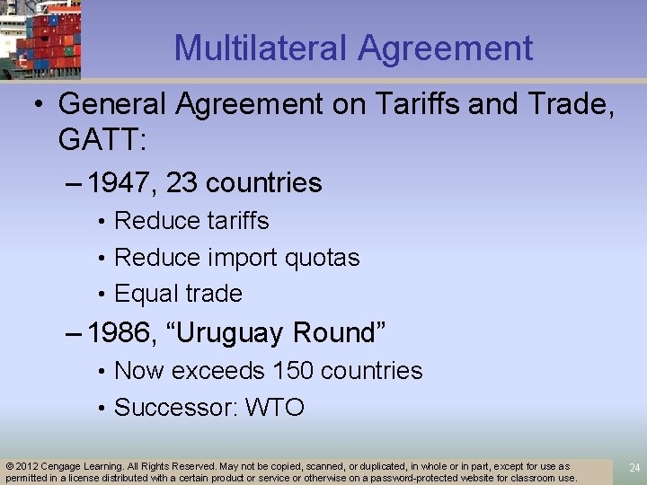 Multilateral Agreement • General Agreement on Tariffs and Trade, GATT: – 1947, 23 countries