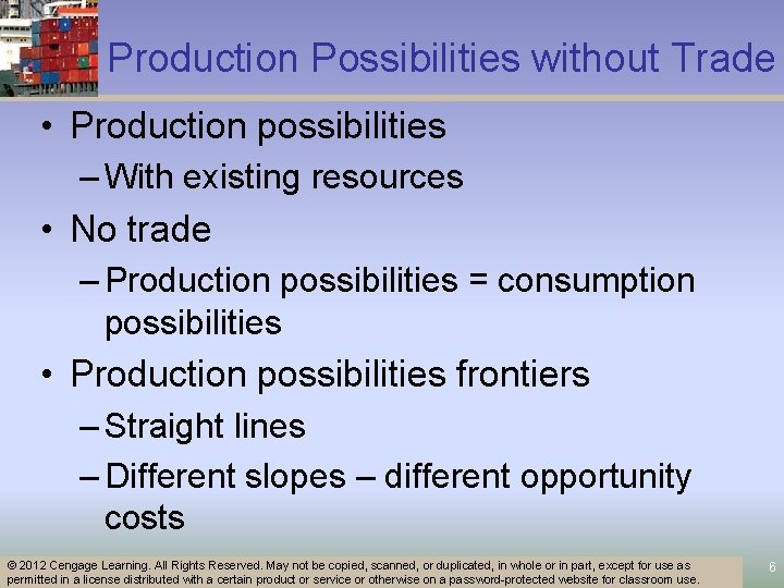 Production Possibilities without Trade • Production possibilities – With existing resources • No trade