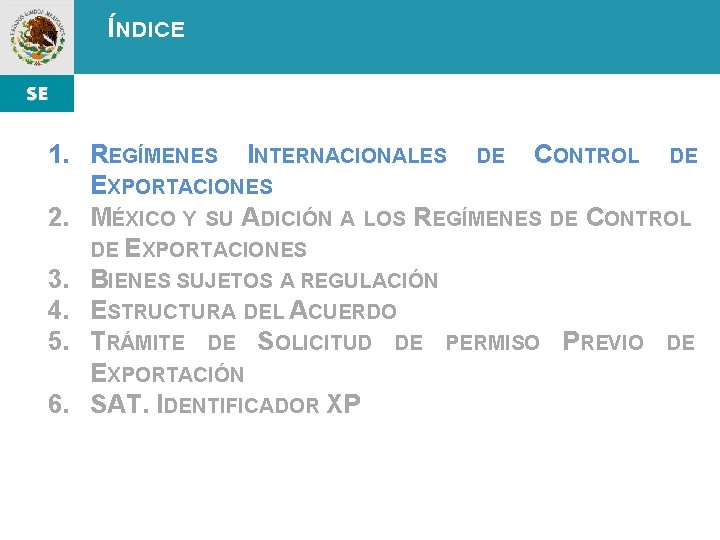 ÍNDICE 1. REGÍMENES INTERNACIONALES DE CONTROL DE EXPORTACIONES 2. MÉXICO Y SU ADICIÓN A