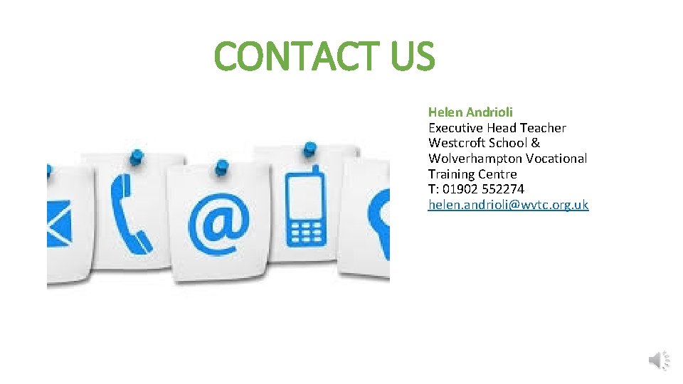 CONTACT US Helen Andrioli Executive Head Teacher Westcroft School & Wolverhampton Vocational Training Centre