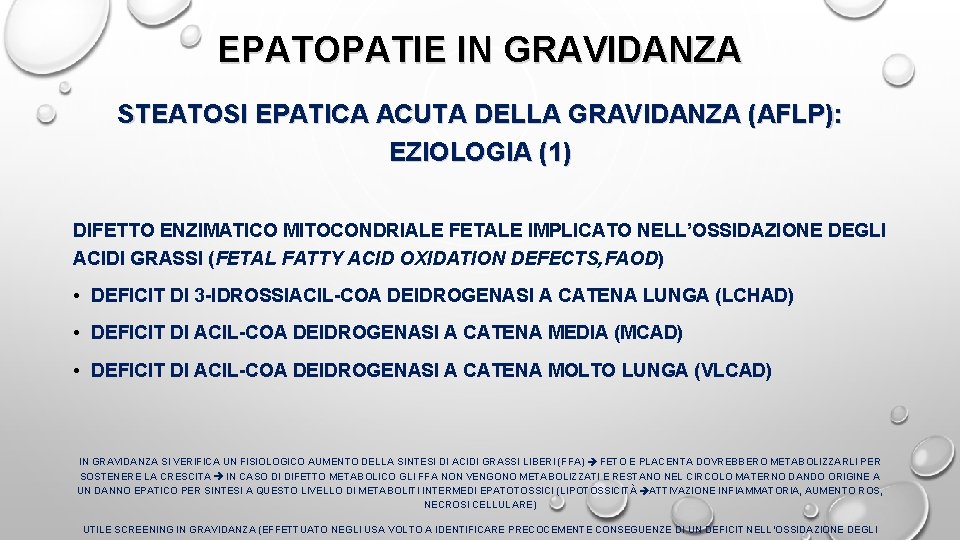EPATOPATIE IN GRAVIDANZA STEATOSI EPATICA ACUTA DELLA GRAVIDANZA (AFLP): EZIOLOGIA (1) DIFETTO ENZIMATICO MITOCONDRIALE