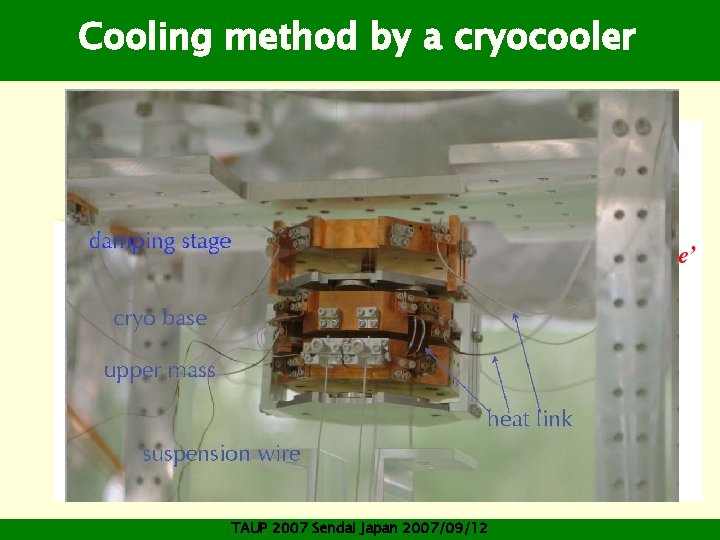Cooling method by a cryocooler TAUP 2007 Sendai Japan 2007/09/12 