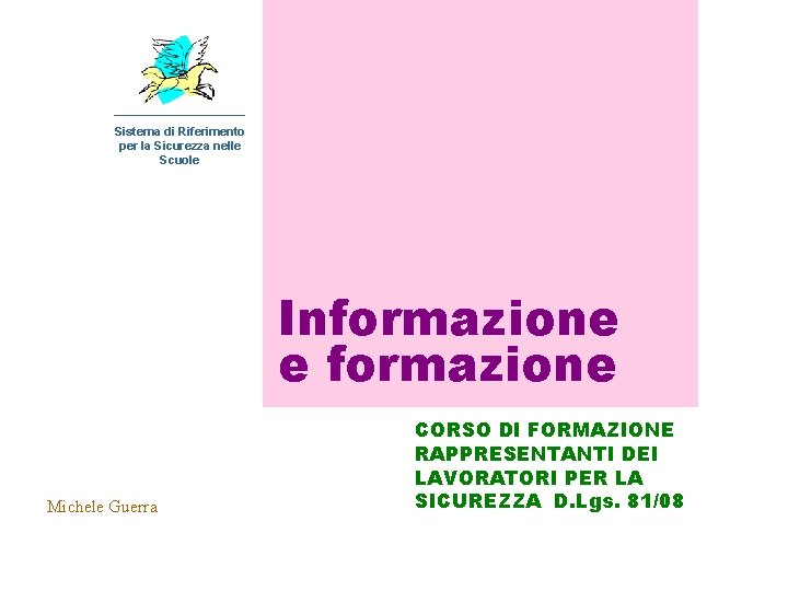 Sistema di Riferimento per la Sicurezza nelle Scuole Informazione e formazione Michele Guerra CORSO