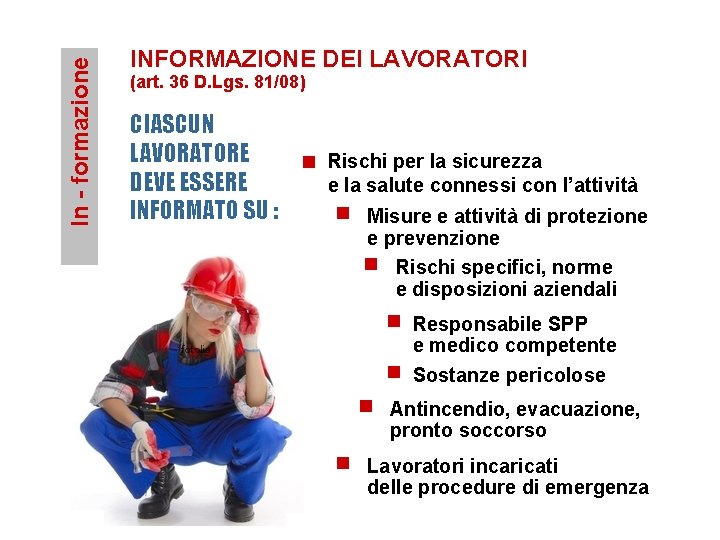 In - formazione INFORMAZIONE DEI LAVORATORI (art. 36 D. Lgs. 81/08) CIASCUN LAVORATORE DEVE