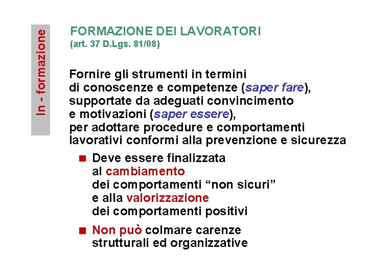 In - formazione FORMAZIONE DEI LAVORATORI (art. 37 D. Lgs. 81/08) Fornire gli strumenti