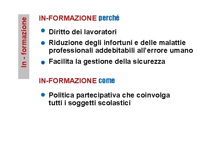 In - formazione IN-FORMAZIONE perché Diritto dei lavoratori Riduzione degli infortuni e delle malattie