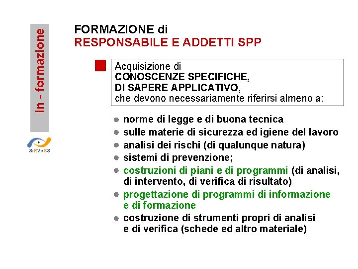 In - formazione FORMAZIONE di RESPONSABILE E ADDETTI SPP Acquisizione di CONOSCENZE SPECIFICHE, DI