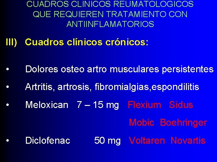 CUADROS CLINICOS REUMATOLOGICOS QUE REQUIEREN TRATAMIENTO CON ANTIINFLAMATORIOS III) Cuadros clínicos crónicos: • Dolores
