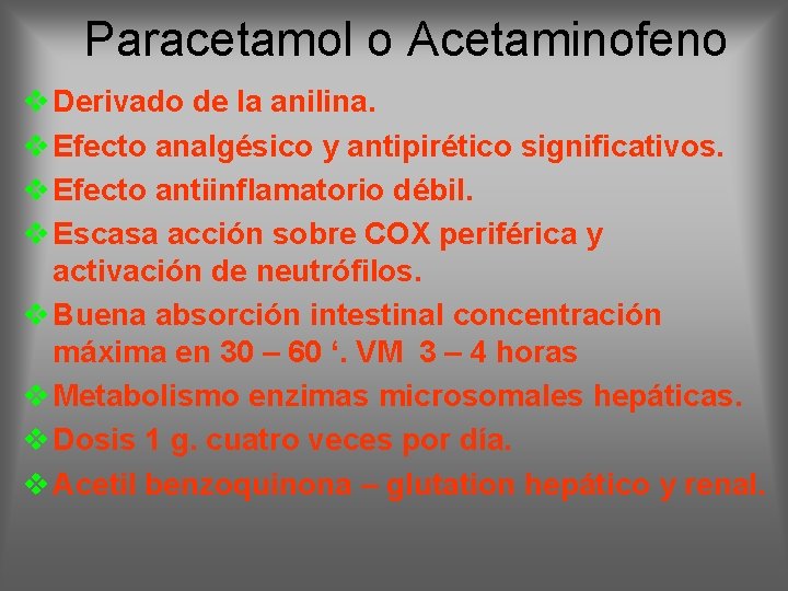Paracetamol o Acetaminofeno v Derivado de la anilina. v Efecto analgésico y antipirético significativos.