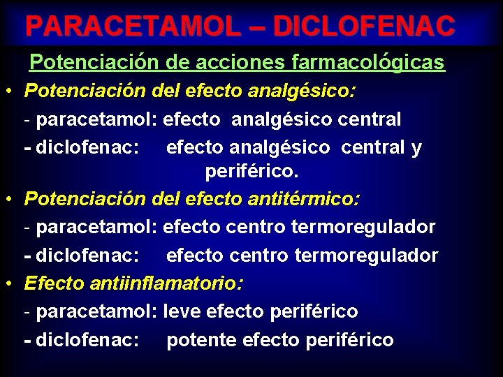 PARACETAMOL – DICLOFENAC Potenciación de acciones farmacológicas • Potenciación del efecto analgésico: - paracetamol: