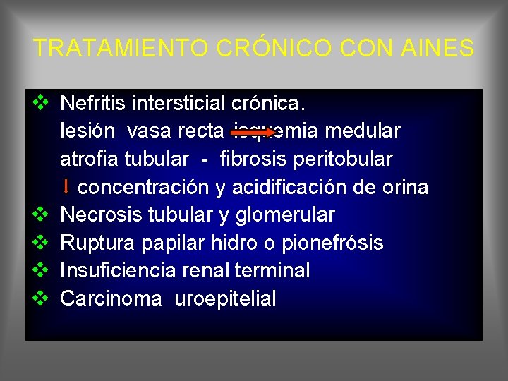 TRATAMIENTO CRÓNICO CON AINES v Nefritis intersticial crónica. v v lesión vasa recta isquemia
