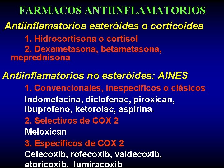 FARMACOS ANTIINFLAMATORIOS Antiinflamatorios esteróides o corticoides 1. Hidrocortisona o cortisol 2. Dexametasona, betametasona, meprednisona