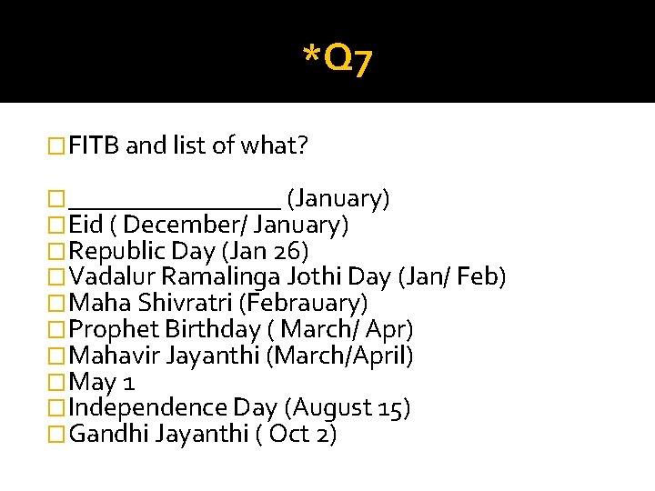 *Q 7 �FITB and list of what? �________ (January) �Eid ( December/ January) �Republic