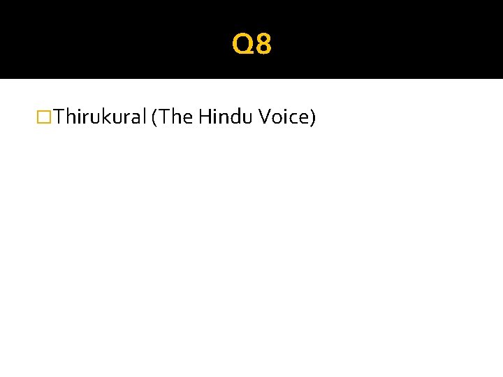 Q 8 �Thirukural (The Hindu Voice) 
