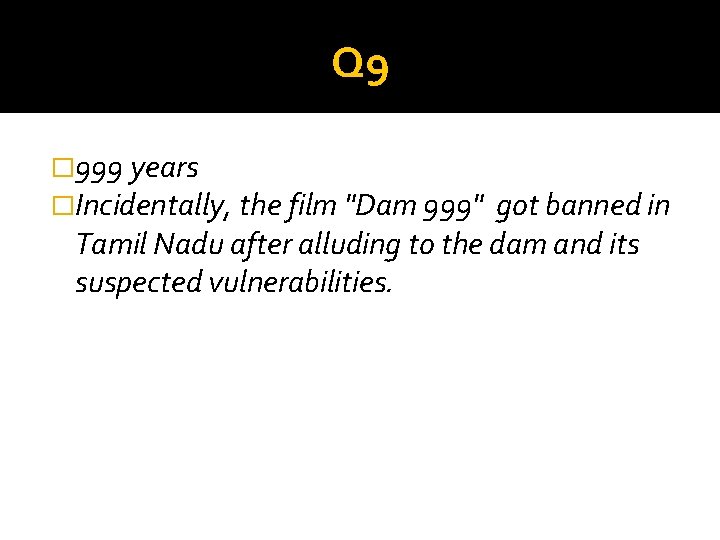 Q 9 � 999 years �Incidentally, the film "Dam 999" got banned in Tamil