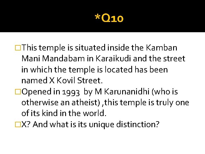 *Q 10 �This temple is situated inside the Kamban Mani Mandabam in Karaikudi and