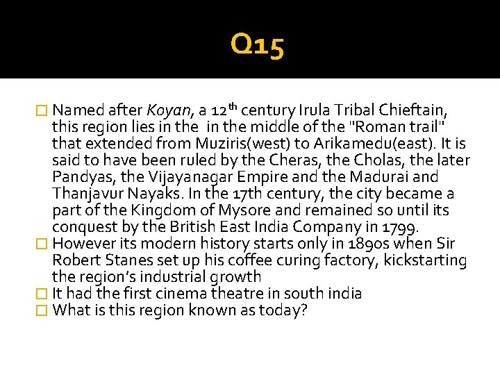 Q 15 � Named after Koyan, a 12 th century Irula Tribal Chieftain, this