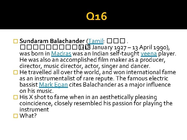 Q 16 � Sundaram Balachander (Tamil: ������ ) (18 January 1927 – 13 April