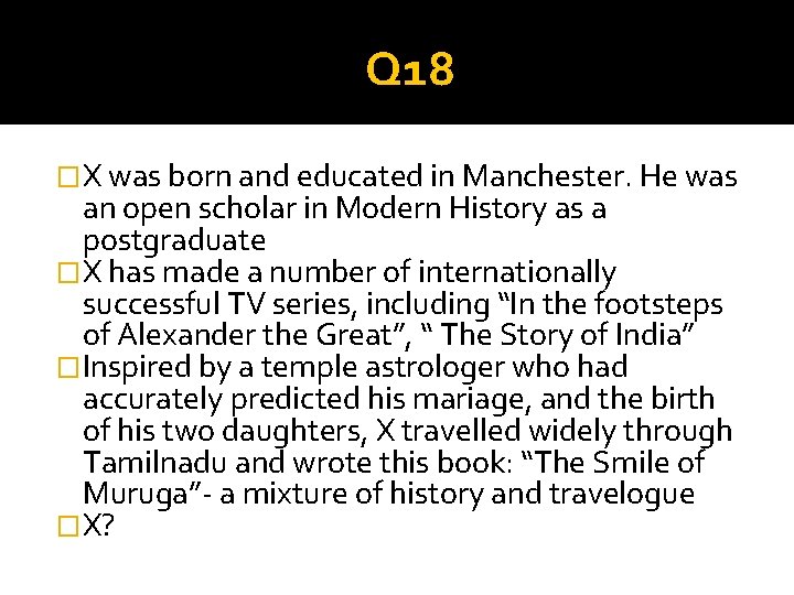 Q 18 �X was born and educated in Manchester. He was an open scholar