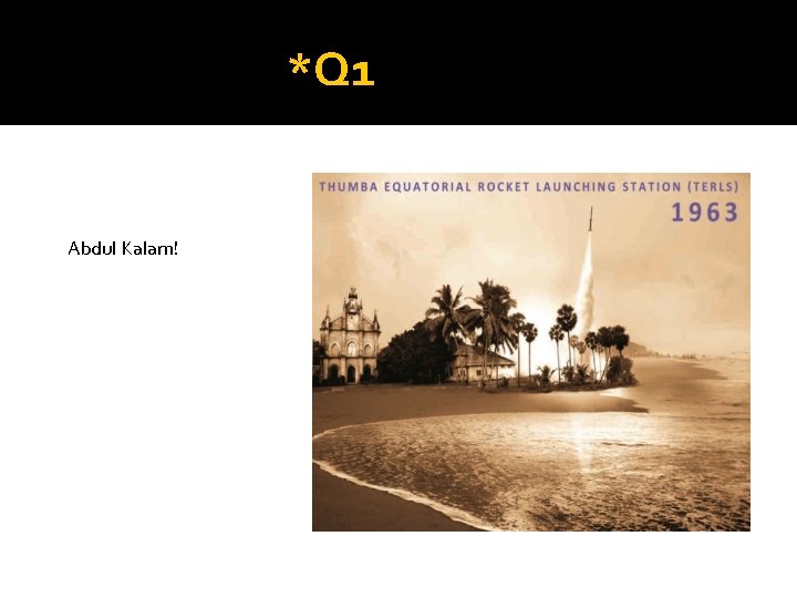 *Q 1 Abdul Kalam! 