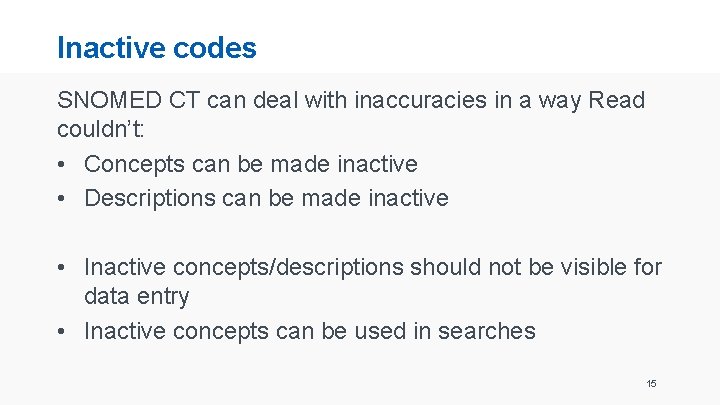 Inactive codes SNOMED CT can deal with inaccuracies in a way Read couldn’t: •