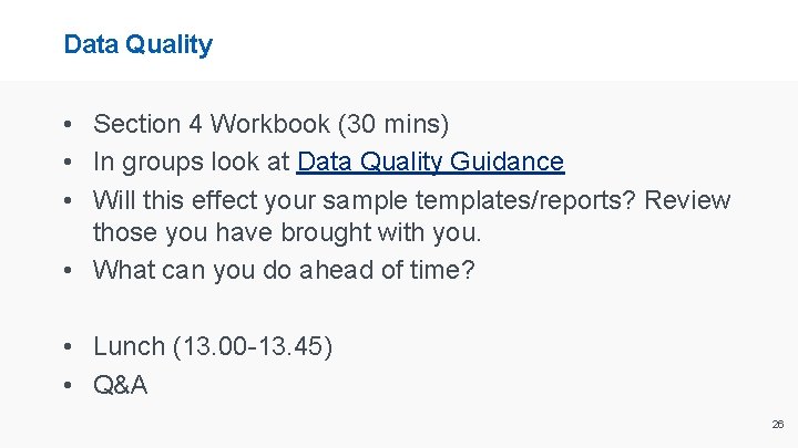 Data Quality • Section 4 Workbook (30 mins) • In groups look at Data