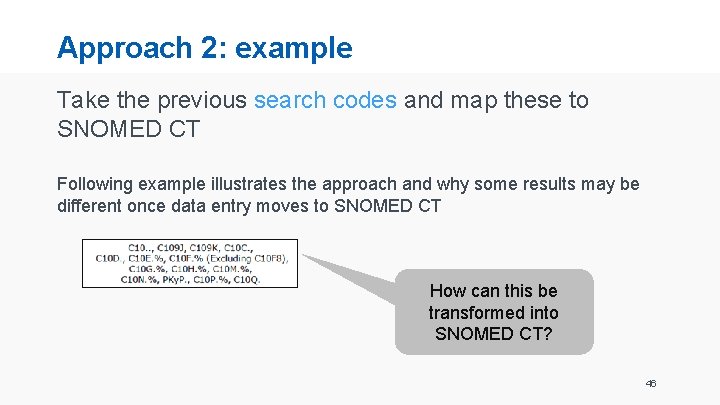 Approach 2: example Take the previous search codes and map these to SNOMED CT