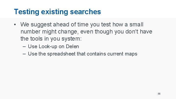 Testing existing searches • We suggest ahead of time you test how a small