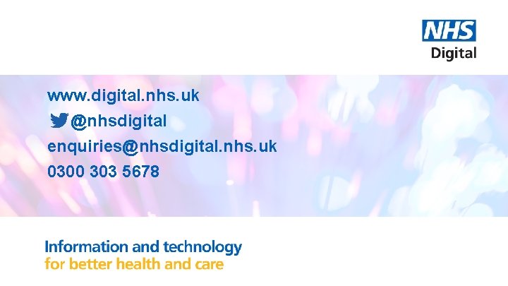 www. digital. nhs. uk @nhsdigital enquiries@nhsdigital. nhs. uk 0300 303 5678 
