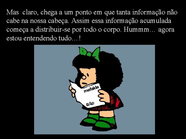 Mas claro, chega a um ponto em que tanta informação não cabe na nossa