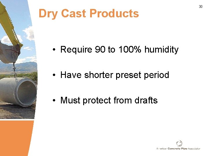 Dry Cast Products • Require 90 to 100% humidity • Have shorter preset period Dry Cast Products • Require 90 to 100% humidity • Have shorter preset period