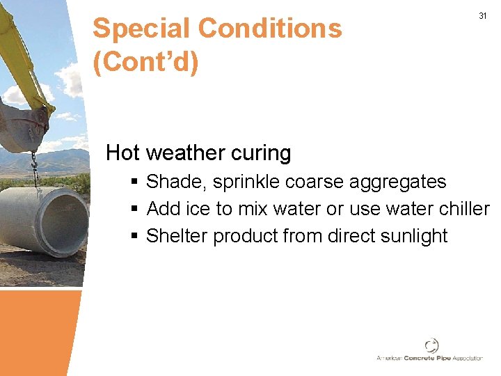 Special Conditions (Cont’d) 31 Hot weather curing § Shade, sprinkle coarse aggregates § Add Special Conditions (Cont’d) 31 Hot weather curing § Shade, sprinkle coarse aggregates § Add