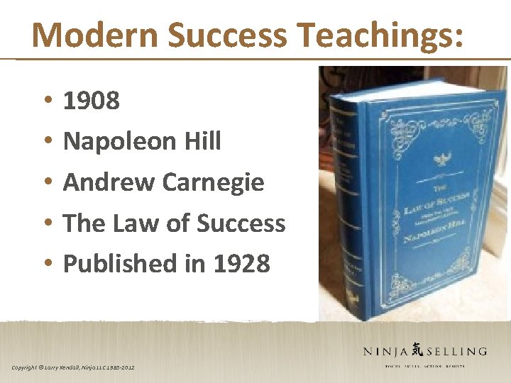 Modern Success Teachings: • • • 1908 Napoleon Hill Andrew Carnegie The Law of