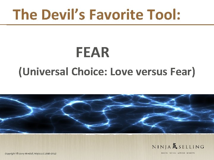 The Devil’s Favorite Tool: FEAR (Universal Choice: Love versus Fear) Copyright © Larry Kendall,