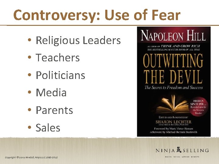 Controversy: Use of Fear • • • Religious Leaders Teachers Politicians Media Parents Sales