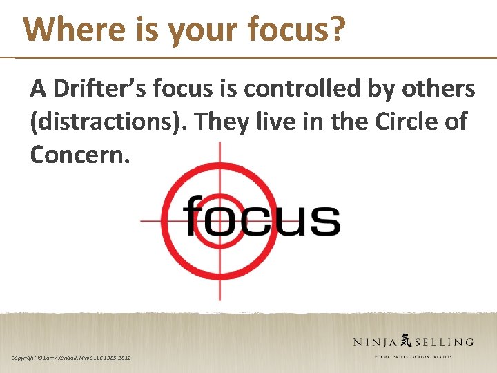 Where is your focus? A Drifter’s focus is controlled by others (distractions). They live