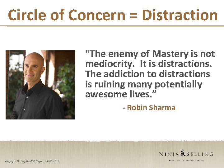 Circle of Concern = Distraction “The enemy of Mastery is not mediocrity. It is
