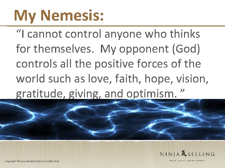 My Nemesis: “I cannot control anyone who thinks for themselves. My opponent (God) controls