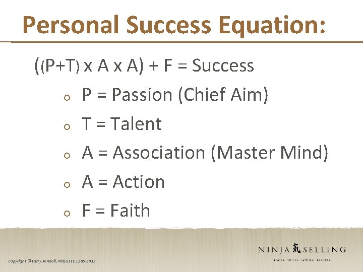 Personal Success Equation: ((P+T) x A) + F = Success P = Passion (Chief