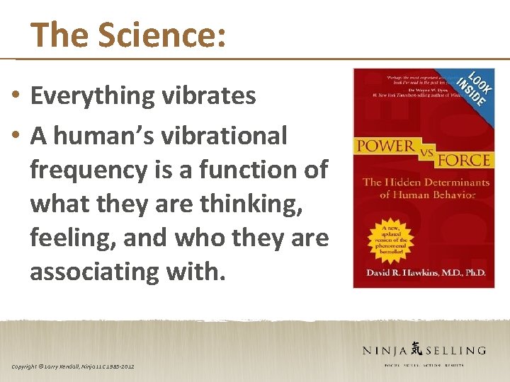 The Science: • Everything vibrates • A human’s vibrational frequency is a function of