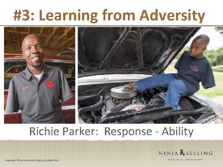 #3: Learning from Adversity Richie Parker: Response - Ability Copyright © Larry Kendall, Ninja
