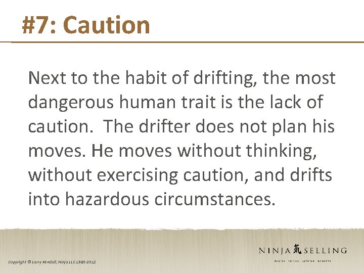 #7: Caution Next to the habit of drifting, the most dangerous human trait is