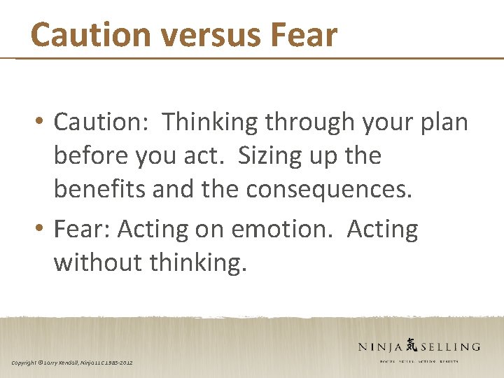 Caution versus Fear • Caution: Thinking through your plan before you act. Sizing up