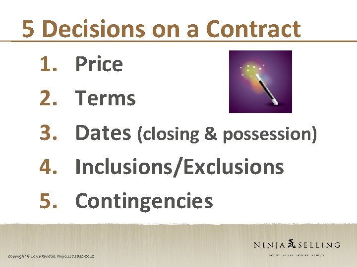 5 Decisions on a Contract 1. 2. 3. 4. 5. Price Terms Dates (closing