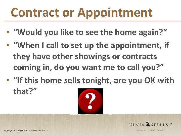 Contract or Appointment • “Would you like to see the home again? ” •