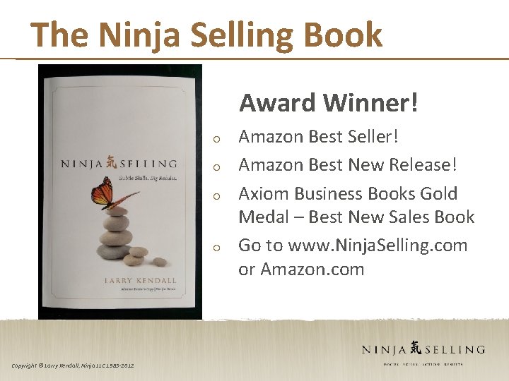 The Ninja Selling Book Award Winner! Copyright © Larry Kendall, Ninja LLC 1985 -2012